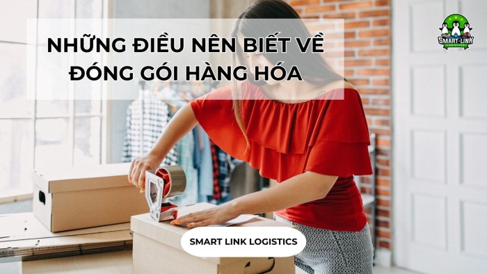 NHỮNG ĐIỀU NÊN BIẾT VỀ ĐÓNG GÓI HÀNG HÓA