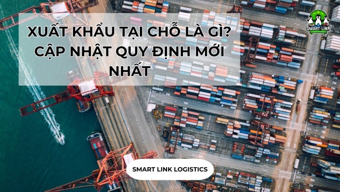 XUẤT KHẨU TẠI CHỖ LÀ GÌ? CẬP NHẬT QUY ĐỊNH MỚI NHẤT