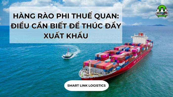 HÀNG RÀO PHI THUẾ QUAN: ĐIỀU CẦN BIẾT ĐỂ THÚC ĐẨY XUẤT KHẨU