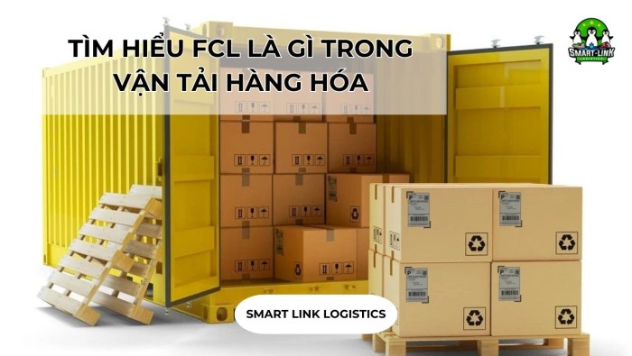 TÌM HIỂU FCL LÀ GÌ TRONG VẬN TẢI HÀNG HÓA