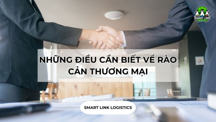 NHỮNG ĐIỀU CẦN BIẾT VỀ RÀO CẢN THƯƠNG MẠI