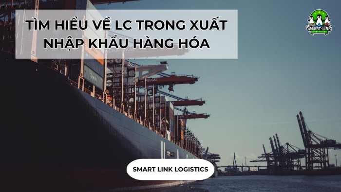 TÌM HIỂU VỀ LC TRONG XUẤT NHẬP KHẨU HÀNG HÓA