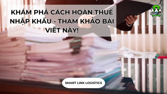 KHÁM PHÁ CÁCH HOÀN THUẾ NHẬP KHẨU – THAM KHẢO BÀI VIẾT NÀY!