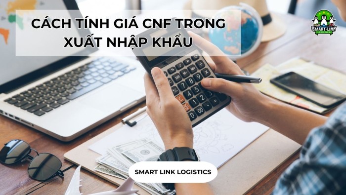 CÁCH TÍNH GIÁ CNF TRONG XUẤT NHẬP KHẨU