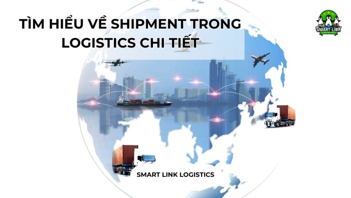 TÌM HIỂU VỀ SHIPMENT TRONG LOGISTICS CHI TIẾT