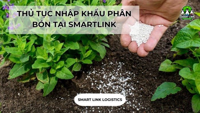 THỦ TỤC NHẬP KHẨU PHÂN BÓN TẠI SMARTLINK