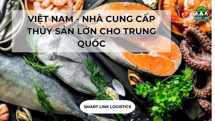 VIỆT NAM – NHÀ CUNG CẤP THỦY SẢN LỚN CHO TRUNG QUỐC