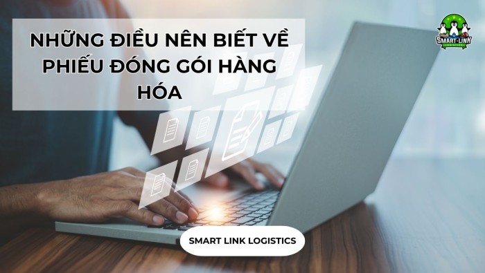 NHỮNG ĐIỀU NÊN BIẾT VỀ PHIẾU ĐÓNG GÓI HÀNG HÓA