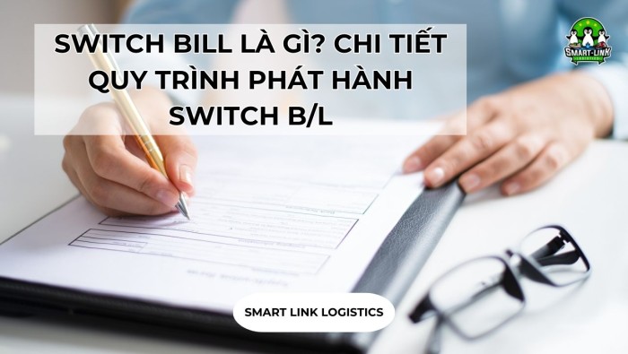 SWITCH BILL LÀ GÌ? CHI TIẾT QUY TRÌNH PHÁT HÀNH SWITCH B/L