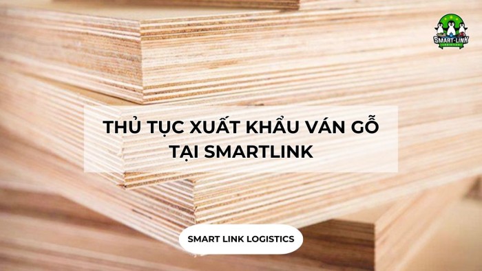 THỦ TỤC XUẤT KHẨU VÁN GỖ TẠI SMARTLINK