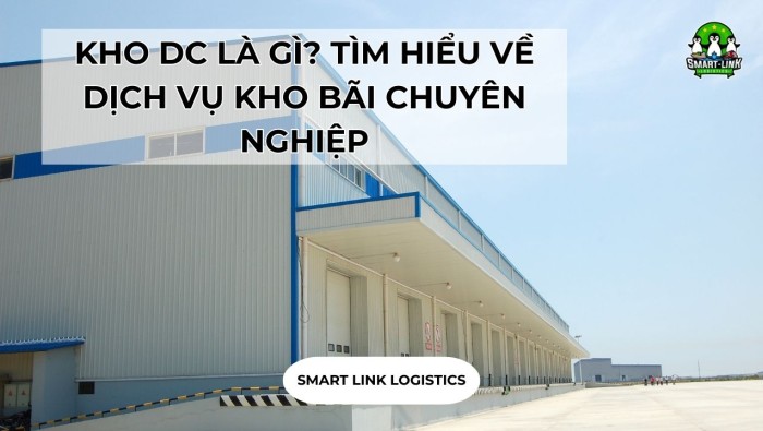 KHO DC LÀ GÌ? TÌM HIỂU VỀ DỊCH VỤ KHO BÃI CHUYÊN NGHIỆP