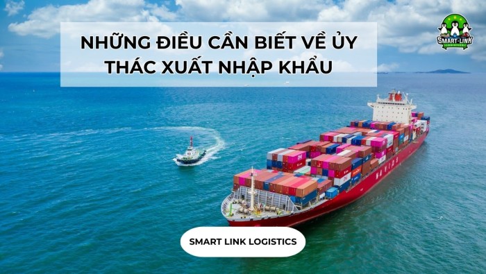 NHỮNG ĐIỀU CẦN BIẾT VỀ ỦY THÁC XUẤT NHẬP KHẨU