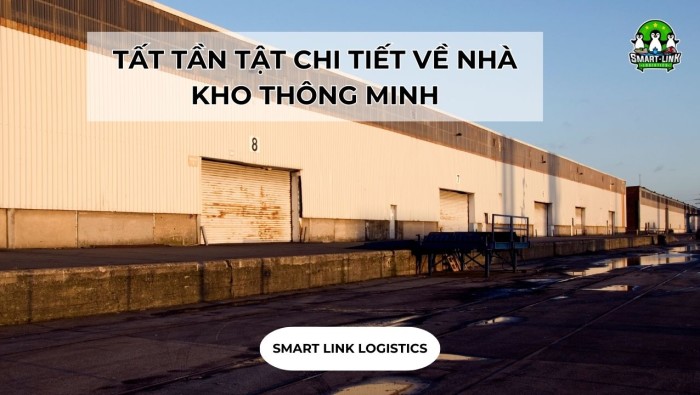 TẤT TẦN TẬT CHI TIẾT VỀ NHÀ KHO THÔNG MINH