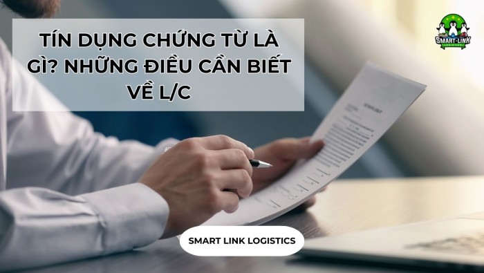 TÍN DỤNG CHỨNG TỪ LÀ GÌ? NHỮNG ĐIỀU CẦN BIẾT VỀ L/C