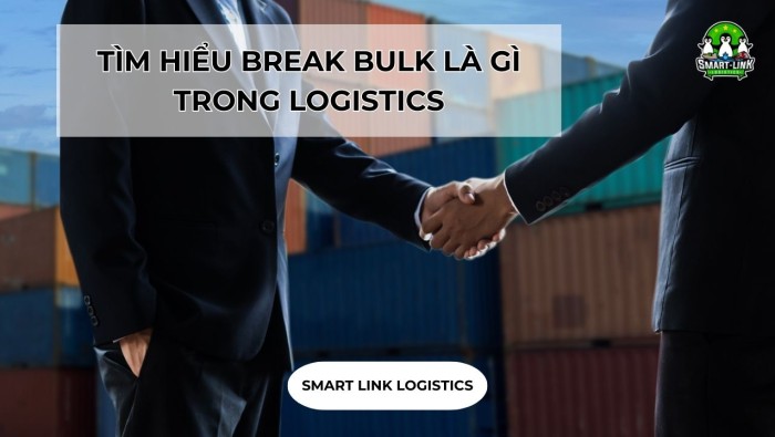 TÌM HIỂU BREAK BULK LÀ GÌ TRONG LOGISTICS