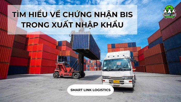 TÌM HIỂU VỀ CHỨNG NHẬN BIS TRONG XUẤT NHẬP KHẨU