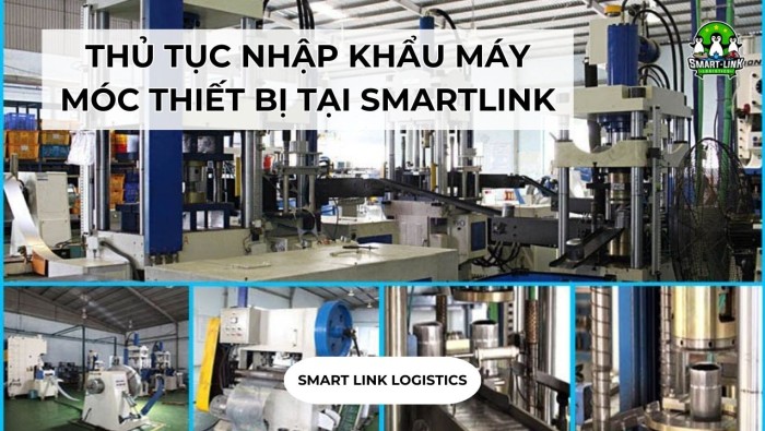 THỦ TỤC NHẬP KHẨU MÁY MÓC THIẾT BỊ TẠI SMARTLINK