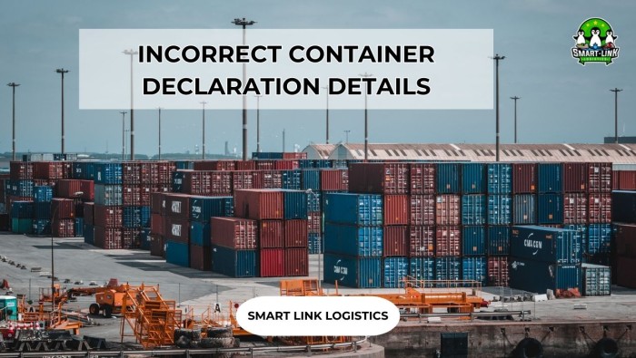 INCORRECT CONTAINER DECLARATION DETAILS