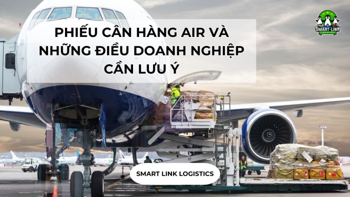 PHIẾU CÂN HÀNG AIR VÀ NHỮNG ĐIỀU DOANH NGHIỆP CẦN LƯU Ý