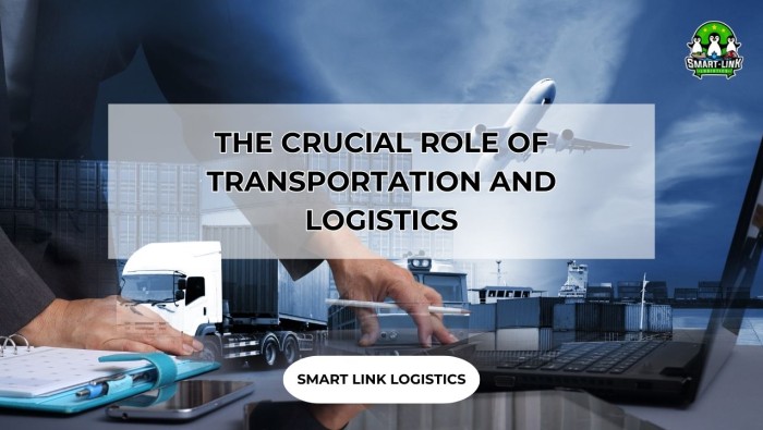 WHAT IS TRANSPORTATION? THE CRUCIAL ROLE OF TRANSPORTATION AND LOGISTICS