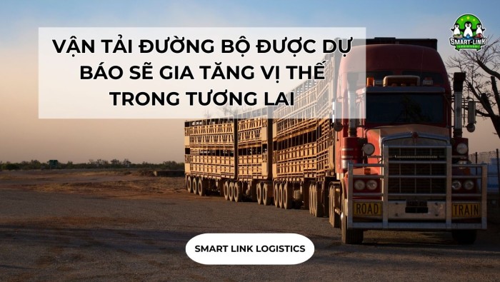 VẬN TẢI ĐƯỜNG BỘ ĐƯỢC DỰ BÁO SẼ GIA TĂNG VỊ THẾ TRONG TƯƠNG LAI