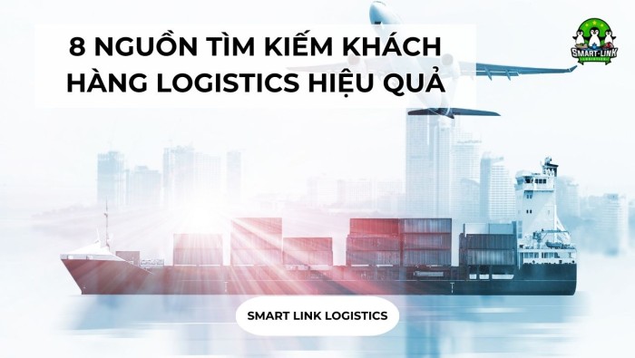 8 NGUỒN TÌM KIẾM KHÁCH HÀNG LOGISTICS HIỆU QUẢ