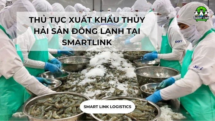 THỦ TỤC XUẤT KHẨU THỦY HẢI SẢN ĐÔNG LẠNH TẠI SMARTLINK