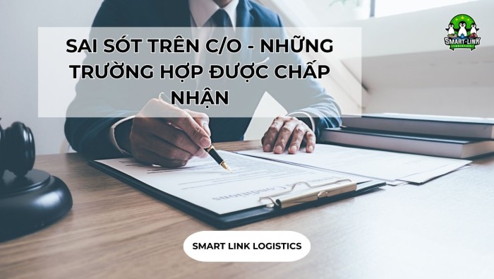 SAI SÓT TRÊN C/O – NHỮNG TRƯỜNG HỢP ĐƯỢC CHẤP NHẬN