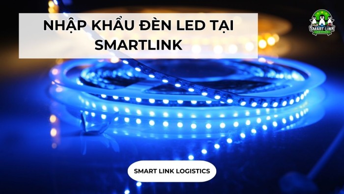 NHẬP KHẨU ĐÈN LED TẠI SMARTLINK