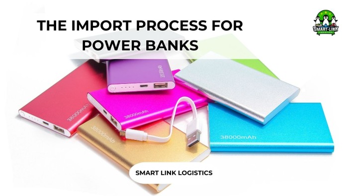 THE IMPORT PROCESS FOR POWER BANKS AT SMART LINK