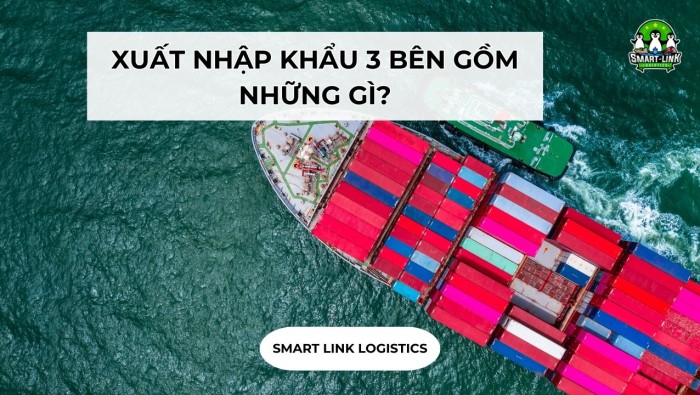 XUẤT NHẬP KHẨU 3 BÊN GỒM NHỮNG GÌ?