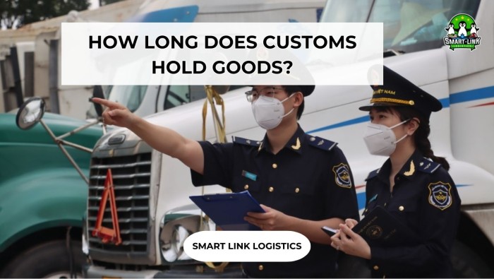 HOW LONG DOES CUSTOMS HOLD GOODS?