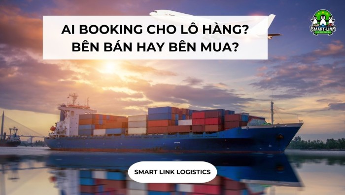 AI BOOKING CHO LÔ HÀNG? BÊN BÁN HAY BÊN MUA?