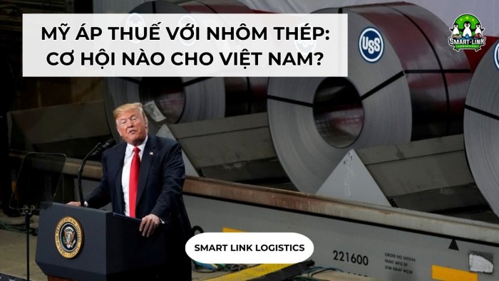 MỸ ÁP THUẾ VỚI NHÔM THÉP: CƠ HỘI NÀO CHO VIỆT NAM?