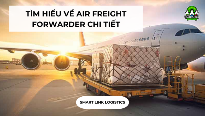 TÌM HIỂU VỀ AIR FREIGHT FORWARDER CHI TIẾT