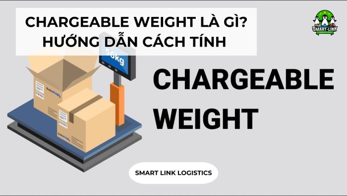 CHARGEABLE WEIGHT LÀ GÌ? HƯỚNG DẪN CÁCH TÍNH