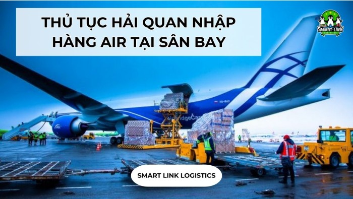 THỦ TỤC HẢI QUAN NHẬP HÀNG AIR TẠI SÂN BAY