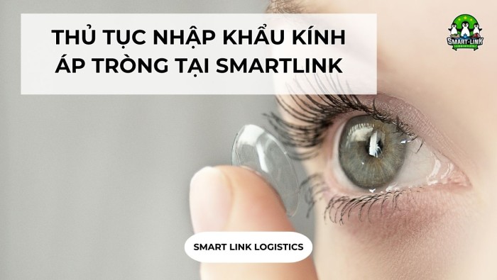 THỦ TỤC NHẬP KHẨU KÍNH ÁP TRÒNG TẠI SMARTLINK