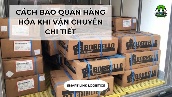 CÁCH BẢO QUẢN HÀNG HÓA KHI VẬN CHUYỂN CHI TIẾT