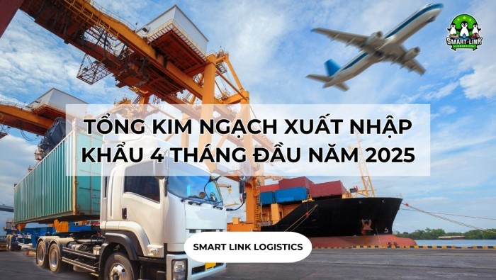 TỔNG KIM NGẠCH XUẤT NHẬP KHẨU 4 THÁNG ĐẦU NĂM 2025