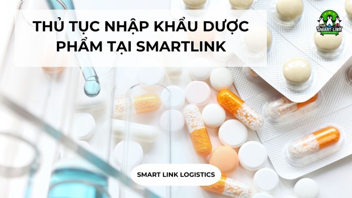 THỦ TỤC NHẬP KHẨU DƯỢC PHẨM TẠI SMARTLINK