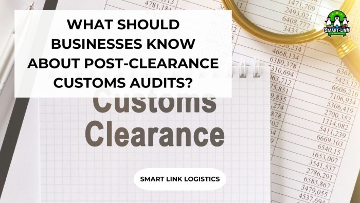 WHAT SHOULD BUSINESSES KNOW ABOUT POST-CLEARANCE CUSTOMS AUDITS?