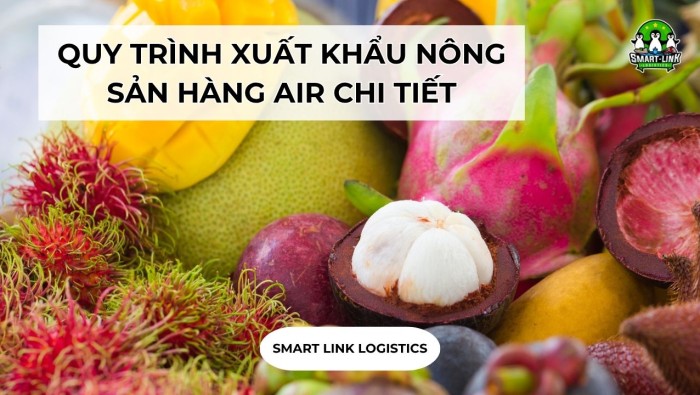 QUY TRÌNH XUẤT KHẨU NÔNG SẢN HÀNG AIR CHI TIẾT
