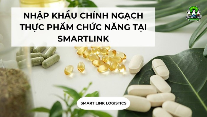 NHẬP KHẨU CHÍNH NGẠCH THỰC PHẨM CHỨC NĂNG TẠI SMARTLINK