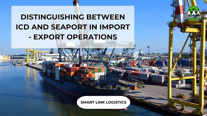 DISTINGUISHING BETWEEN ICD AND SEAPORT IN IMPORT – EXPORT OPERATIONS