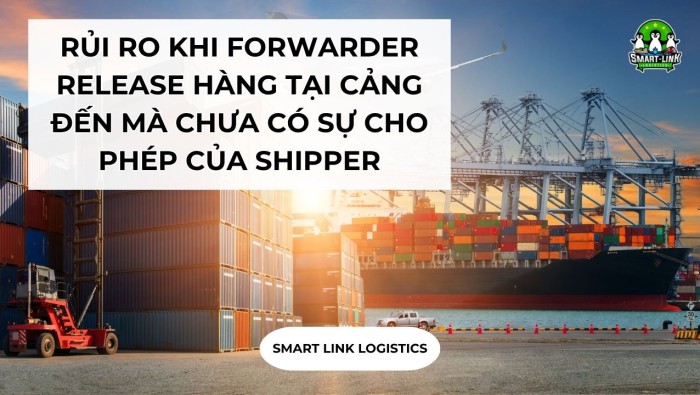 [CASE STUDY] RỦI RO KHI FORWARDER RELEASE HÀNG TẠI CẢNG ĐẾN MÀ CHƯA CÓ SỰ CHO PHÉP CỦA SHIPPER
