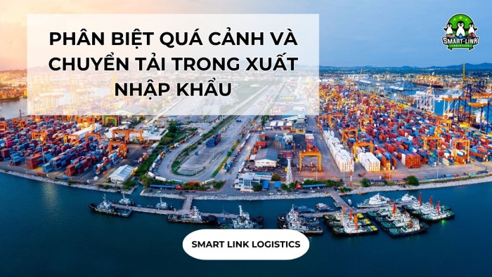 PHÂN BIỆT QUÁ CẢNH VÀ CHUYỂN TẢI TRONG XUẤT NHẬP KHẨU