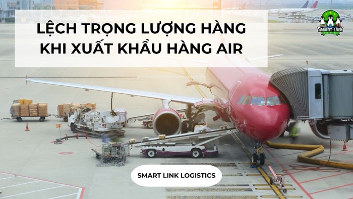 LỆCH TRỌNG LƯỢNG HÀNG KHI XUẤT KHẨU HÀNG AIR