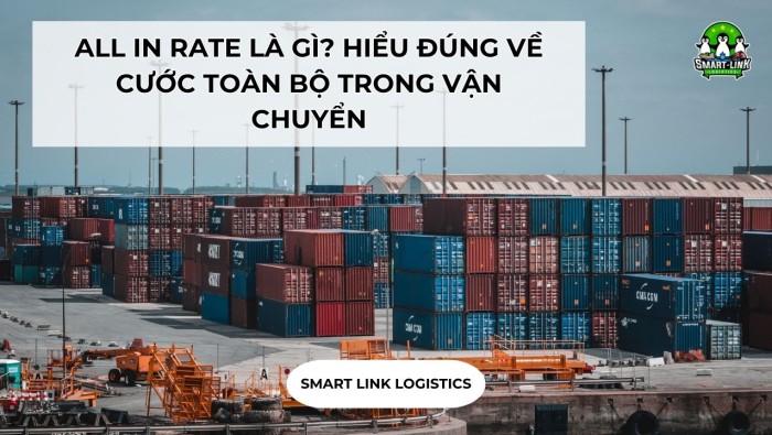 ALL IN RATE LÀ GÌ? HIỂU ĐÚNG VỀ CƯỚC TOÀN BỘ TRONG VẬN CHUYỂN