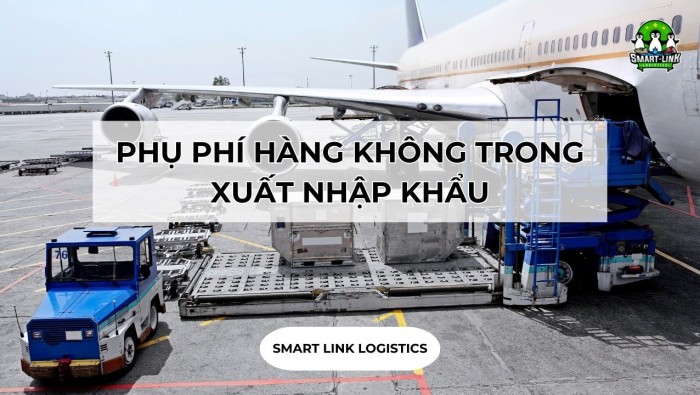 PHỤ PHÍ HÀNG KHÔNG TRONG XUẤT NHẬP KHẨU